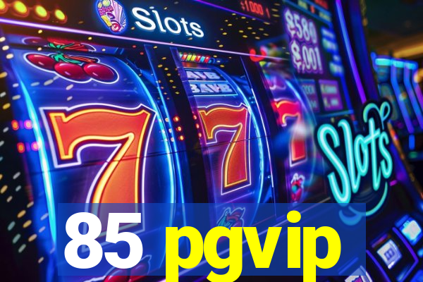 85 pgvip